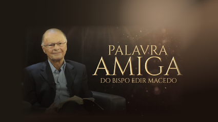 Palavra Amiga com o Bispo Macedo